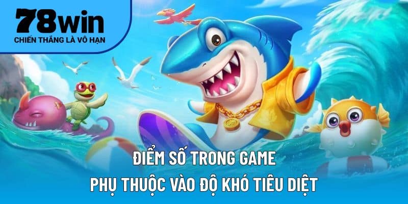 Điểm số trong game phụ thuộc vào độ khó tiêu diệt