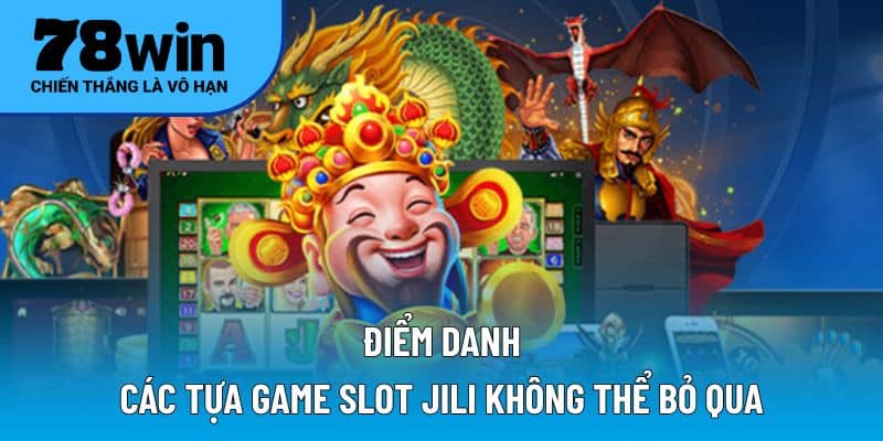 Điểm danh các tựa game slot JILI không thể bỏ qua