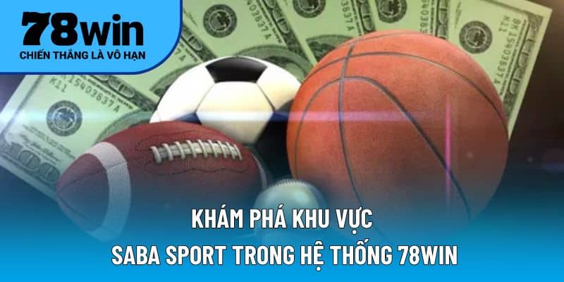 Khám phá khu vực Saba Sport trong hệ thống 78WIN
