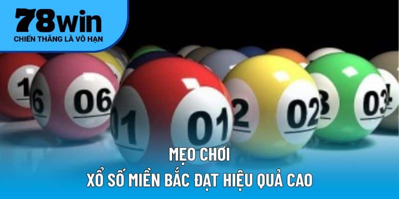 Mẹo chơi xổ số miền Bắc đạt hiệu quả cao
